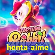 henta aime